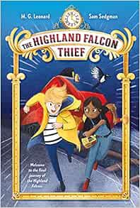 VIEW [EPUB KINDLE PDF EBOOK] The Highland Falcon Thief: Adventures on Trains #1 by M. G. Leonard,Sam