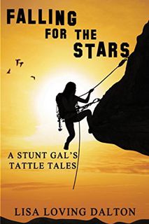 [GET] [EPUB KINDLE PDF EBOOK] Falling For The Stars: A Stunt Gal's Tattle Tales by  Lisa Loving Dalt