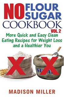 View [PDF EBOOK EPUB KINDLE] No Flour No Sugar Cookbook Vol. 2: More Quick and Easy Clean Eating Rec