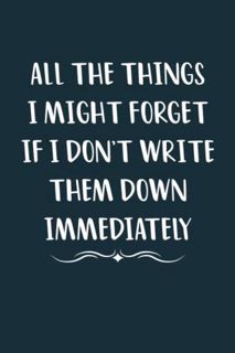 READ EPUB KINDLE PDF EBOOK All The Things I Might Forget If I Don't Write Them Down Immediately Note