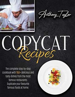 VIEW [PDF EBOOK EPUB KINDLE] Copycat Recipes: The Complete Step-By-Step Cookbook With 150 + Deliciou