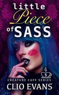 ACCESS [EPUB KINDLE PDF EBOOK] Little Piece of Sass (FFM Monster Romance) (Creature Cafe Series Book