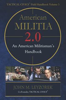 [Access] [PDF EBOOK EPUB KINDLE] American Militia 2.0: An American Militiaman's Handbook (TACTICAL C