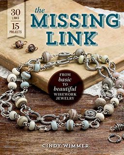 [VIEW] KINDLE PDF EBOOK EPUB The Missing Link: From Basic to Beautiful Wirework Jewelry by  Cindy Wi