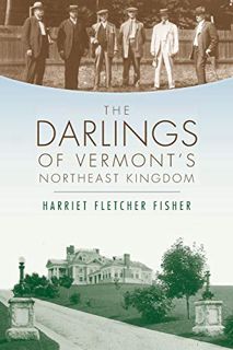 [GET] EBOOK EPUB KINDLE PDF The Darlings of Vermont's Northeast Kingdom by  Harriet Fletcher Fisher