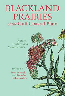 [ACCESS] KINDLE PDF EBOOK EPUB Blackland Prairies of the Gulf Coastal Plain: Nature, Culture, and Su