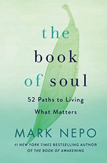 VIEW [EPUB KINDLE PDF EBOOK] The Book of Soul: 52 Paths to Living What Matters by  Mark Nepo 📧