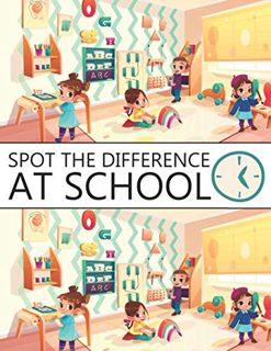 Get [EBOOK EPUB KINDLE PDF] Spot The Difference At School!: A Fun Search and Find Books for Children