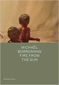 VIEW [EBOOK EPUB KINDLE PDF] Michaël Borremans: Fire from the Sun (Spotlight Series) by Michael Borr