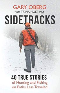 Read EBOOK EPUB KINDLE PDF Sidetracks: 40 True Stories of Hunting and Fishing on Paths Less Traveled