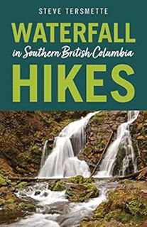 [Get] EBOOK EPUB KINDLE PDF Waterfall Hikes in Southern British Columbia by Steve Tersmette 📥