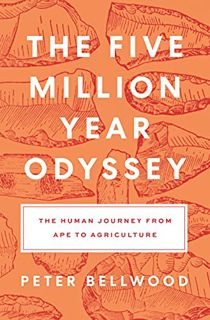 [READ] [PDF EBOOK EPUB KINDLE] The Five-Million-Year Odyssey: The Human Journey from Ape to Agricult