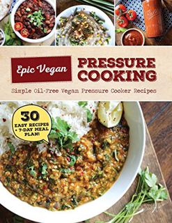 Access [PDF EBOOK EPUB KINDLE] Epic Vegan Pressure Cooking by  Hannah M Howlett &  Derek R Howlett �