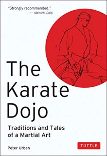 Read EPUB KINDLE PDF EBOOK The Karate Dojo: Traditions and Tales of a Martial Art by  Peter Urban 📭