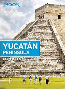 [Access] [KINDLE PDF EBOOK EPUB] Moon Yucatán Peninsula (Travel Guide) by Liza Prado,Gary Chandler √