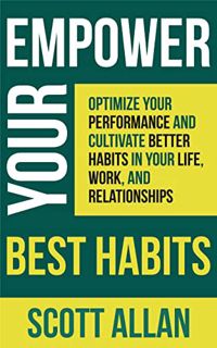 Read [PDF EBOOK EPUB KINDLE] Empower Your Best Habits: Optimize Your Performance and Cultivate Bette