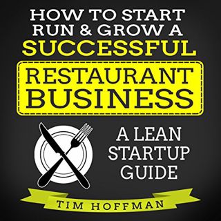 ACCESS [PDF EBOOK EPUB KINDLE] How to Start, Run, & Grow a Successful Restaurant Business: A Lean St