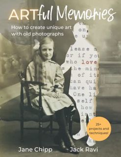 [GET] [PDF EBOOK EPUB KINDLE] Artful Memories: How to create unique art with old photographs – 25+ i