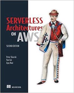 [ACCESS] EPUB KINDLE PDF EBOOK Serverless Architectures on AWS, Second Edition by Peter Sbarski,Yan