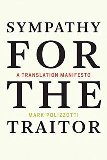Get [EBOOK EPUB KINDLE PDF] Sympathy for the Traitor: A Translation Manifesto (The MIT Press) by  Ma