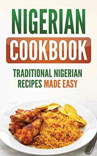 [View] [KINDLE PDF EBOOK EPUB] Nigerian Cookbook: Traditional Nigerian Recipes Made Easy by  Grizzly