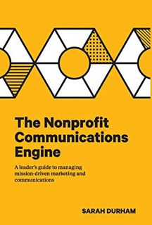 READ [PDF EBOOK EPUB KINDLE] The Nonprofit Communications Engine: A Leader's Guide to Managing Missi