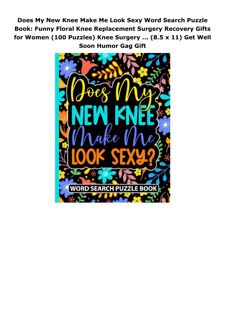 Ebook (download) Does My New Knee Make Me Look Sexy Word Search Puzzle Book: Funny Floral Knee
