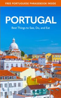 [Get] [EPUB KINDLE PDF EBOOK] Portugal Travel Guide 2022: Best Things to See, Do, and Eat! (Europe T