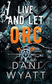 Get PDF EBOOK EPUB KINDLE Live and Let Orc: A Modern Monster Daddy Romance (Return of the Horde Book