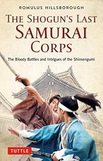 Read [EBOOK EPUB KINDLE PDF] The Shogun's Last Samurai Corps: The Bloody Battles and Intrigues of th