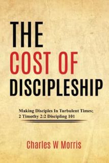 [Access] EPUB KINDLE PDF EBOOK THE COST OF DISCIPLESHIP: Making Disciples In Turbulent Times; 2 Timo