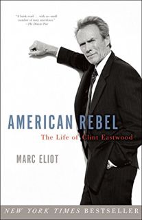 ACCESS [EBOOK EPUB KINDLE PDF] American Rebel: The Life of Clint Eastwood by  Marc Eliot 📁