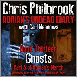 VIEW [EBOOK EPUB KINDLE PDF] Ghosts: Adrian's March, Part Five (Adrian's Undead Diary, Book 13) by