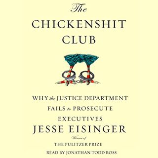 VIEW [EPUB KINDLE PDF EBOOK] The Chickenshit Club: Why the Justice Department Fails to Prosecute Exe
