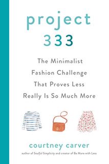 [Access] [PDF EBOOK EPUB KINDLE] Project 333: The Minimalist Fashion Challenge That Proves Less Real