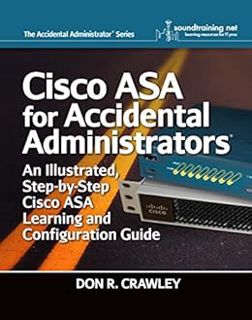 VIEW EBOOK EPUB KINDLE PDF Cisco ASA for Accidental Administrators: An Illustrated Step-by-Step ASA
