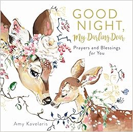 READ PDF EBOOK EPUB KINDLE Good Night, My Darling Dear: Prayers and Blessings for You by Amy Kavelar