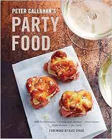 [Access] EPUB KINDLE PDF EBOOK Peter Callahan's Party Food: Mini Hors d'oeuvres, Family-Style Settin