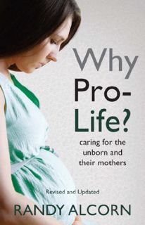 ACCESS EBOOK EPUB KINDLE PDF Why Pro-Life?: Caring for the Unborn and Their Mothers by  Randy Alcorn