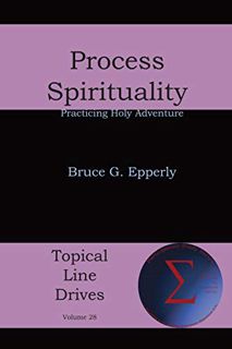 View [EBOOK EPUB KINDLE PDF] Process Spirituality: Practicing Holy Adventure (Topical Line Drives Bo