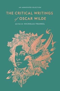VIEW [PDF EBOOK EPUB KINDLE] The Critical Writings of Oscar Wilde: An Annotated Selection by  Oscar