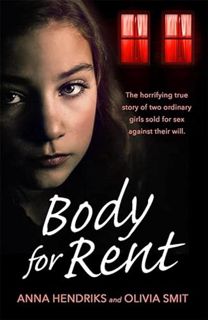 [Get] EPUB KINDLE PDF EBOOK Body for Rent: The terrifying true story of two ordinary girls sold for