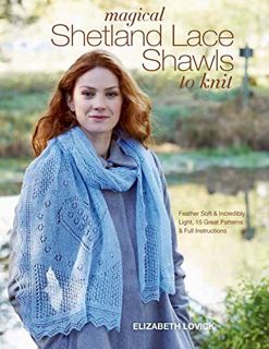 VIEW PDF EBOOK EPUB KINDLE Magical Shetland Lace Shawls to Knit: Feather Soft and Incredibly Light,