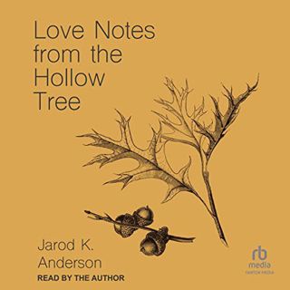 [Get] [KINDLE PDF EBOOK EPUB] Love Notes from the Hollow Tree by  Jarod K. Anderson,Jarod K. Anderso
