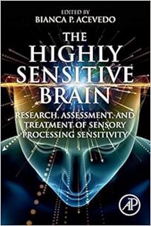GET [EPUB KINDLE PDF EBOOK] The Highly Sensitive Brain: Research, Assessment, and Treatment of Senso