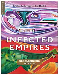Get [EPUB KINDLE PDF EBOOK] Infected Empires: Decolonizing Zombies (Global Media and Race) by  Patri