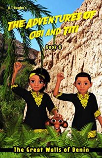 [READ] PDF EBOOK EPUB KINDLE The Adventures of Obi and Titi: The Great Walls of Benin by  Mr O T Beg