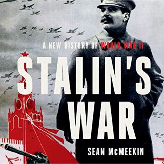 [Get] [EPUB KINDLE PDF EBOOK] Stalin's War: A New History of World War II by  Sean McMeekin 📪