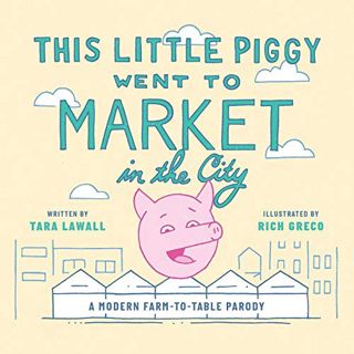 READ [KINDLE PDF EBOOK EPUB] This Little Piggy Went to Market in the City: A Modern Farm-To-Table Pa