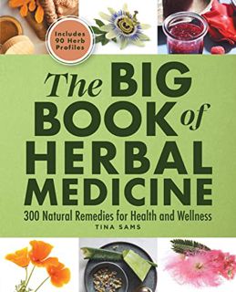 [Get] [PDF EBOOK EPUB KINDLE] The Big Book of Herbal Medicine: 300 Natural Remedies for Health and W